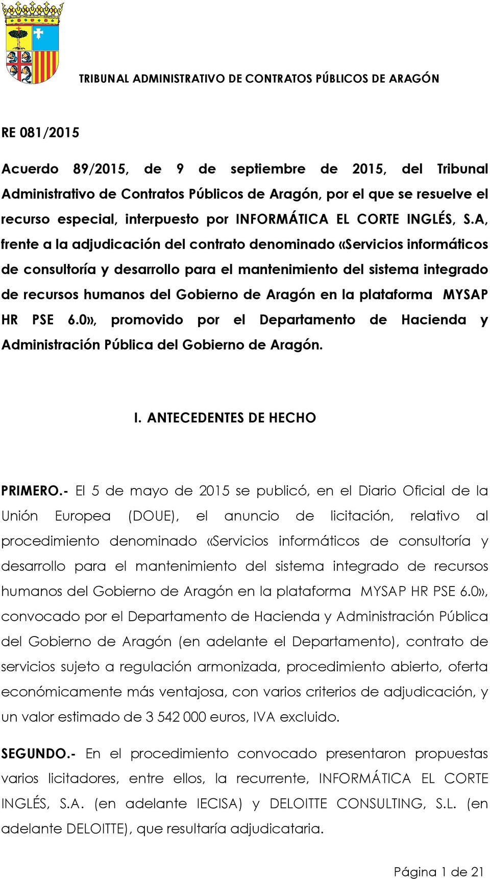 A, frente a la adjudicación del contrato denominado «Servicios informáticos de consultoría y desarrollo para el mantenimiento del sistema integrado de recursos humanos del Gobierno de Aragón en la