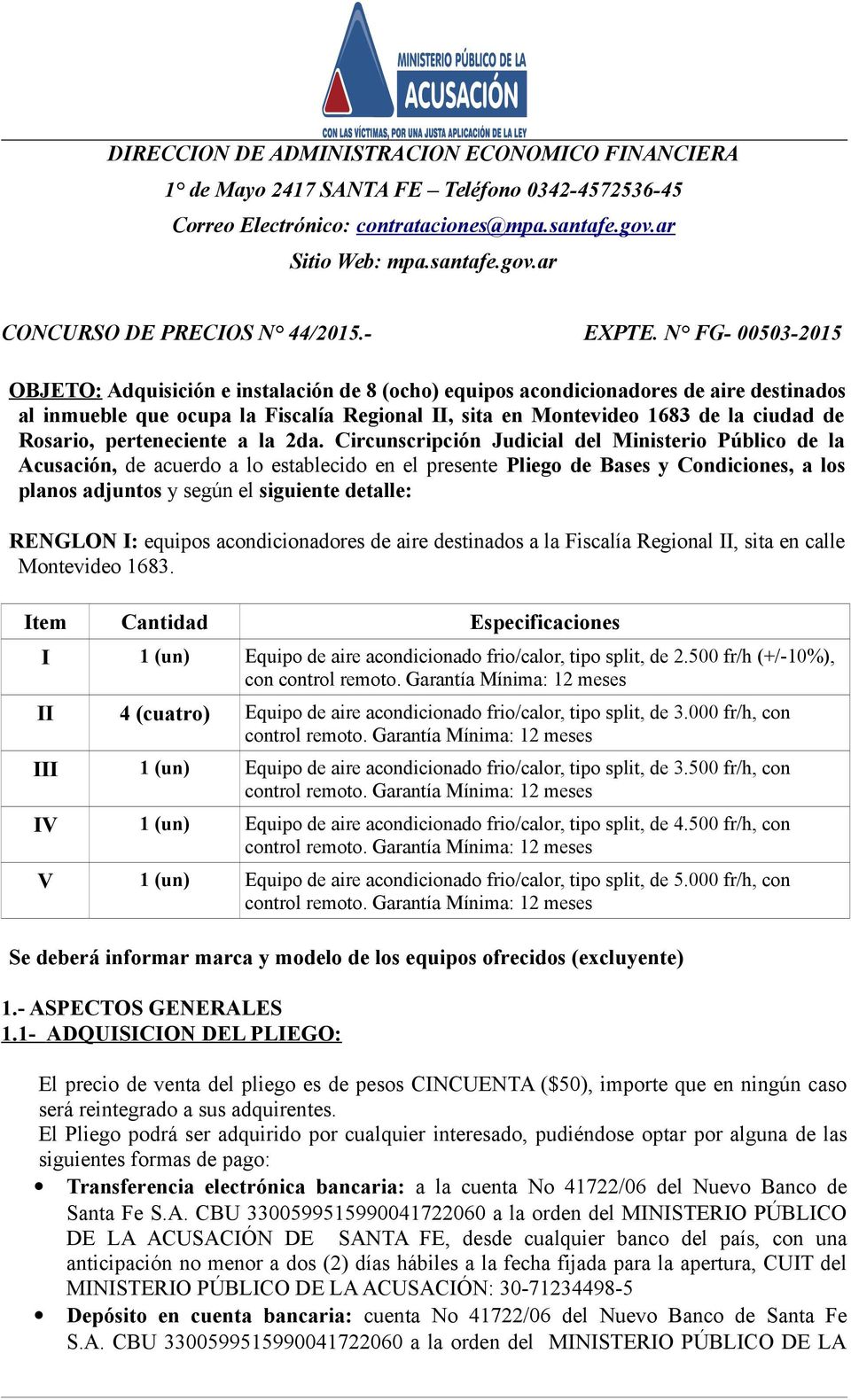 N FG- 00503-2015 OBJETO: Adquisición e instalación de 8 (ocho) equipos acondicionadores de aire destinados al inmueble que ocupa la Fiscalía Regional II, sita en Montevideo 1683 de la ciudad de