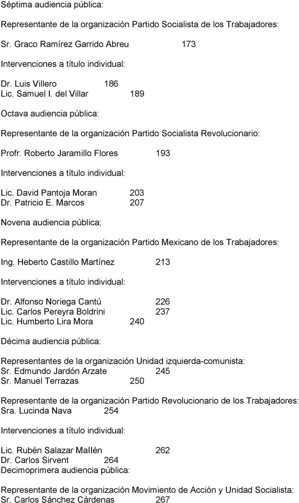 Marcos 207 Novena audiencia pública; Representante de la organización Partido Mexicano de los Trabajadores: Ing. Heberto Castillo Martínez 213 Dr. Alfonso Noriega Cantú 226 Lic.