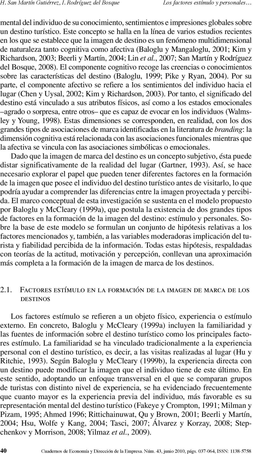 Mangaloglu, 2001; Kim y Richardson, 2003; Beerli y Martín, 2004; Lin et al., 2007; San Martín y Rodríguez del Bosque, 2008).