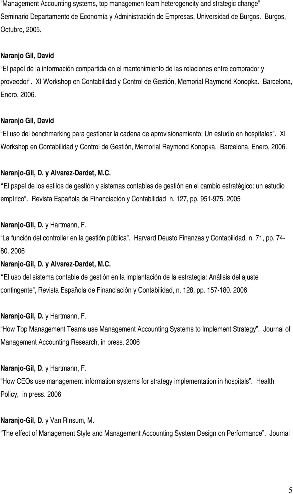 Barcelona, Enero, 2006. Naranjo Gil, David El uso del benchmarking para gestionar la cadena de aprovisionamiento: Un estudio en hospitales.