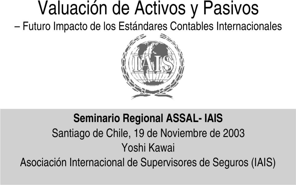 ASSAL- IAIS Santiago de Chile, 19 de Noviembre de 2003