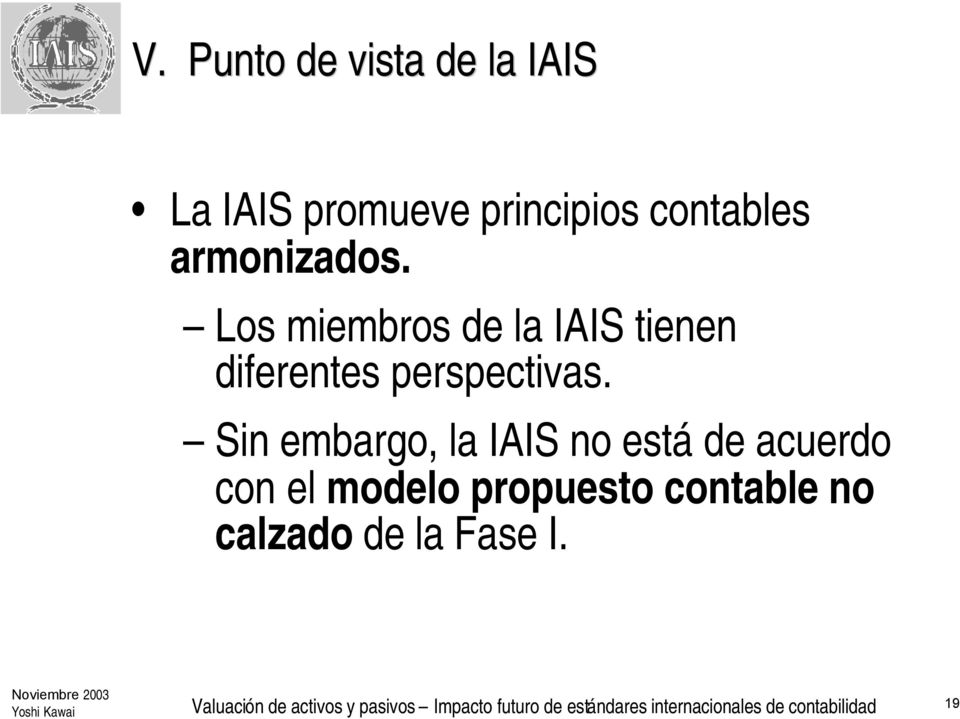 Sin embargo, la IAIS no está de acuerdo con el modelo propuesto contable no