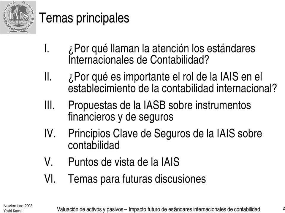 Propuestas de la IASB sobre instrumentos financieros y de seguros Principios Clave de Seguros de la IAIS sobre