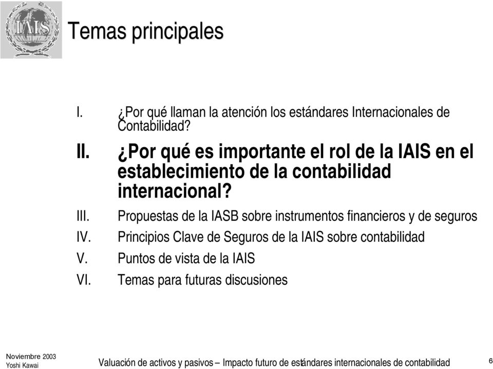 Propuestas de la IASB sobre instrumentos financieros y de seguros Principios Clave de Seguros de la IAIS sobre