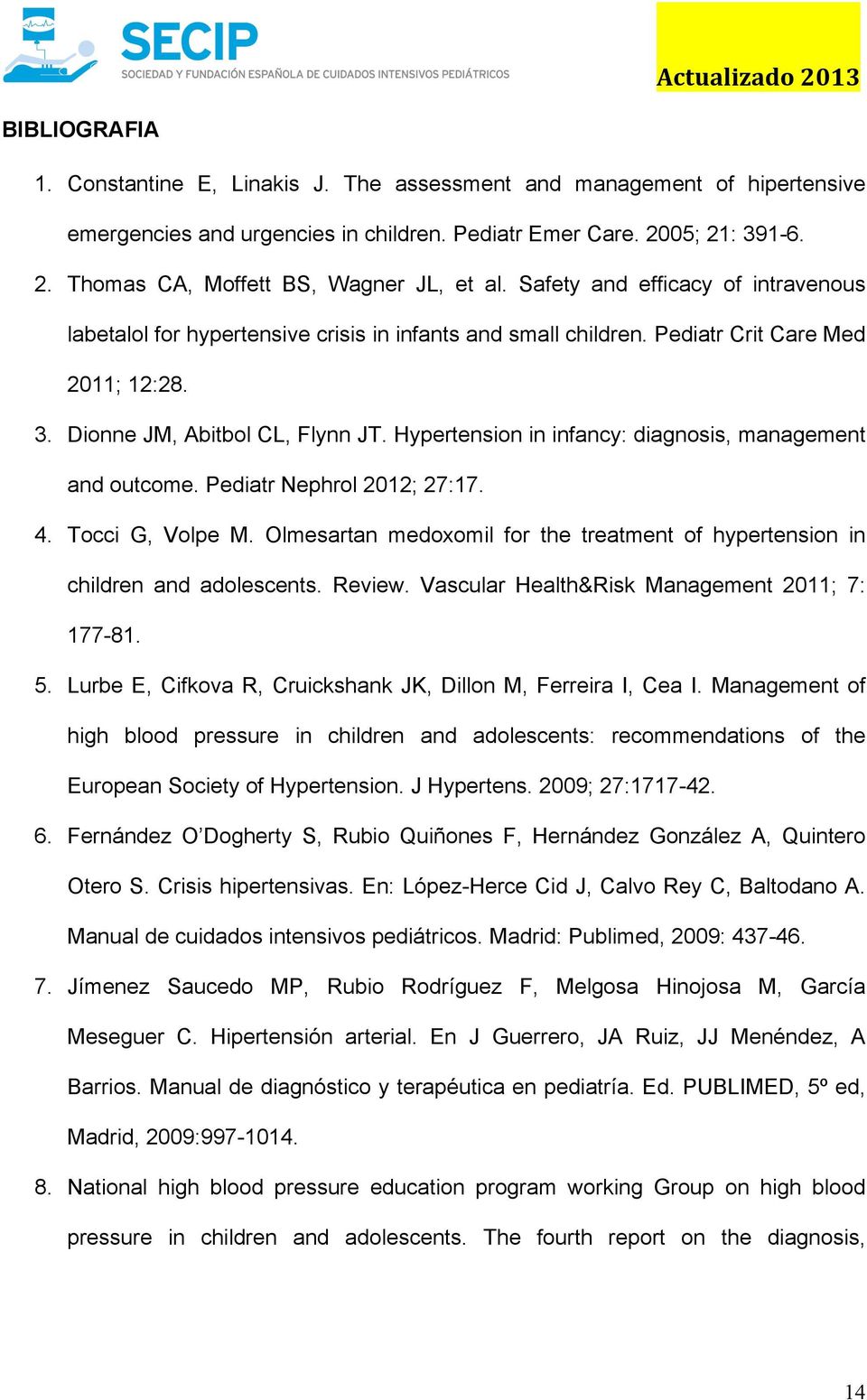 Hypertension in infancy: diagnosis, management and outcome. Pediatr Nephrol 2012; 27:17. 4. Tocci G, Volpe M. Olmesartan medoxomil for the treatment of hypertension in children and adolescents.