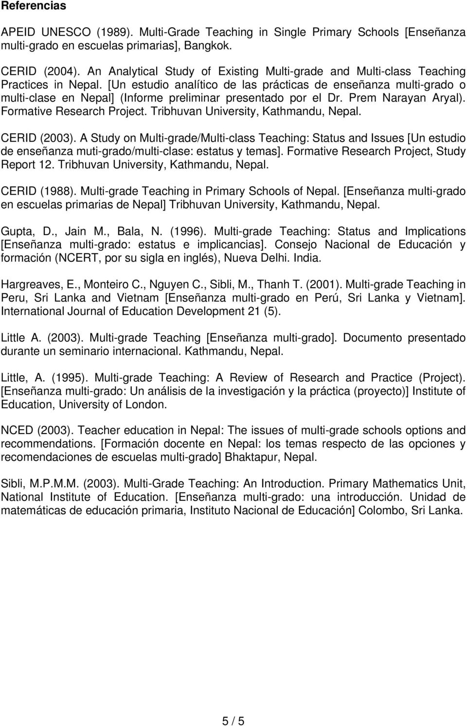 [Un estudio analítico de las prácticas de enseñanza multi-grado o multi-clase en Nepal] (Informe preliminar presentado por el Dr. Prem Narayan Aryal). Formative Research Project.