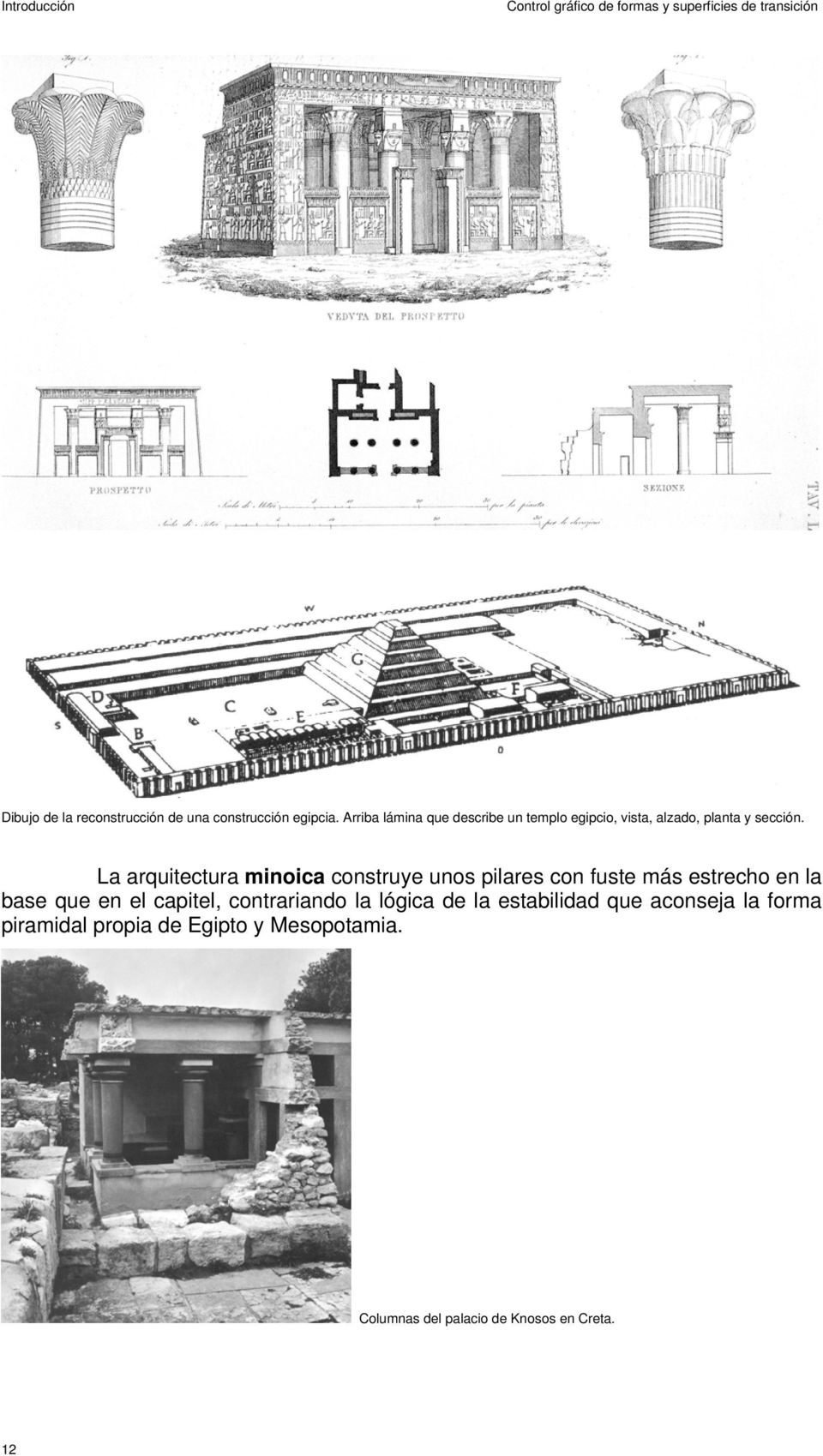 La arquitectura minoica construye unos pilares con fuste más estrecho en la base que en el capitel, contrariando