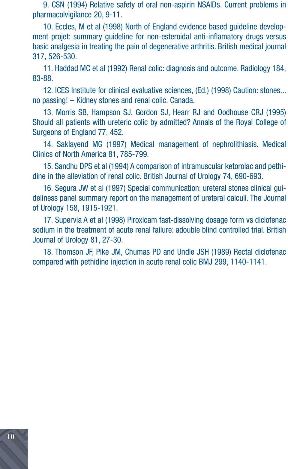 degenerative arthritis. British medical journal 317, 526-530. 11. Haddad MC et al (1992) Renal colic: diagnosis and outcome. Radiology 184, 83-88. 12.