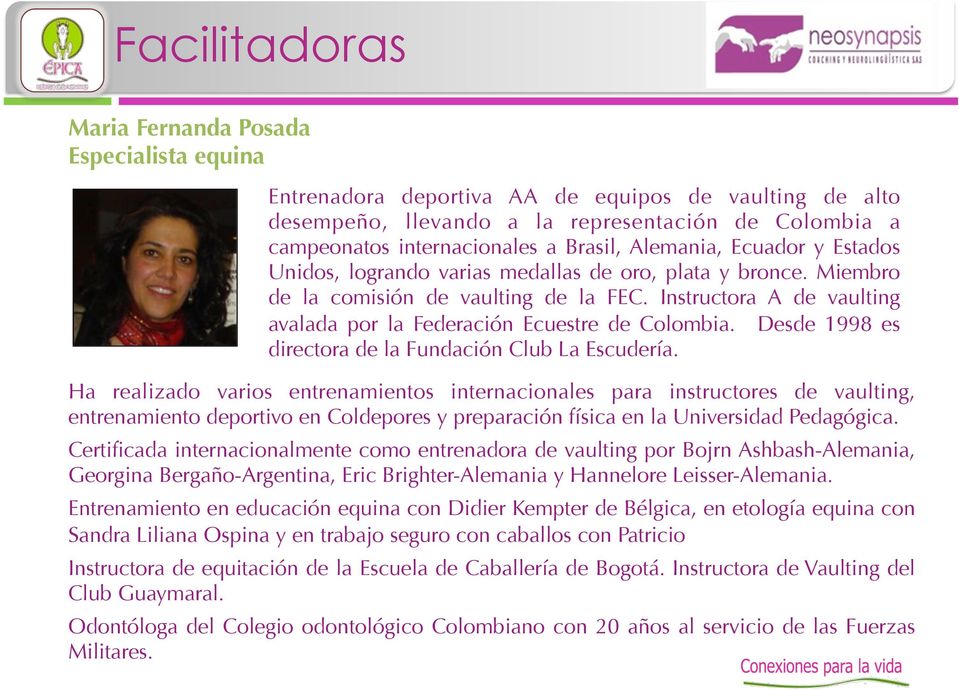 Instructora A de vaulting avalada por la Federación Ecuestre de Colombia. Desde 1998 es directora de la Fundación Club La Escudería.