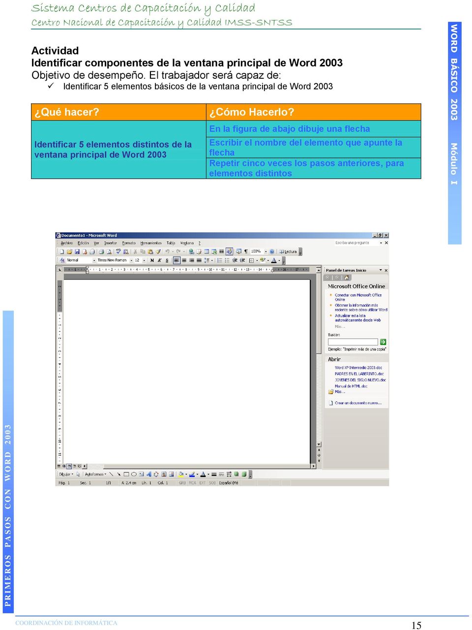 El trabajador será capaz de: Identificar 5 elementos básicos de la ventana principal de Word 2003 Identificar 5 elementos