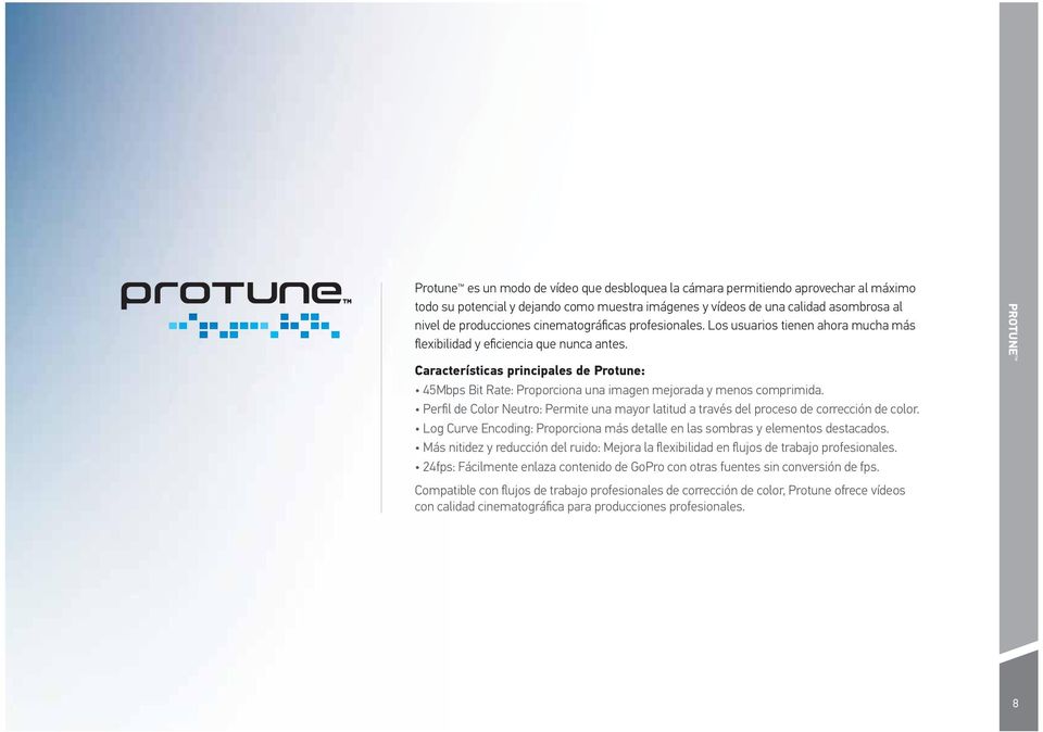 Características principales de Protune: 45Mbps Bit Rate: Proporciona una imagen mejorada y menos comprimida.