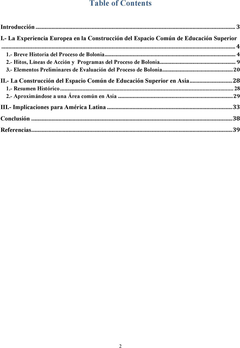 - Elementos Preliminares de Evaluación del Proceso de Bolonia... 20 II.- La Construcción del Espacio Común de Educación Superior en Asia.