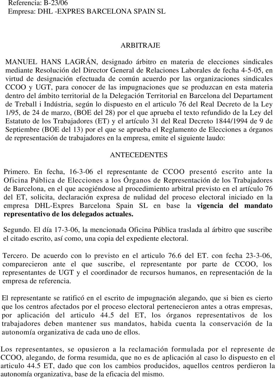del ámbito territorial de la Delegación Territorial en Barcelona del Departament de Treball i Indústria, según lo dispuesto en el articulo 76 del Real Decreto de la Ley 1/95, de 24 de marzo, (BOE del