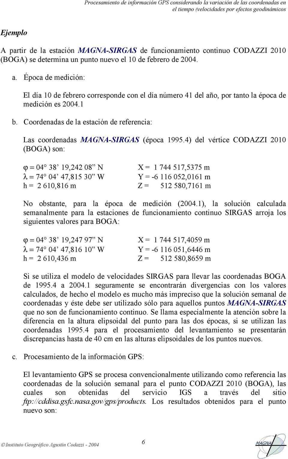 Coordenadas de la estación de referencia: Las coordenadas MAGNA-SIRGAS (época 1995.
