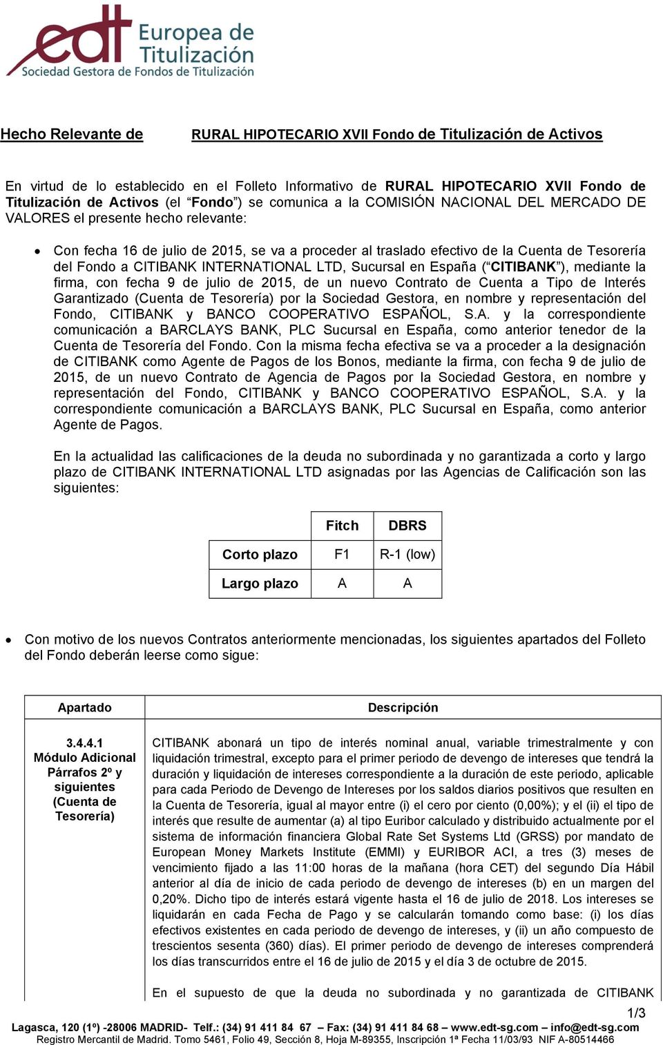 CITIBANK INTERNATIONAL LTD, Sucursal en España ( CITIBANK ), mediante la firma, con fecha 9 de julio de 2015, de un nuevo Contrato de Cuenta a Tipo de Interés Garantizado (Cuenta de Tesorería) por la