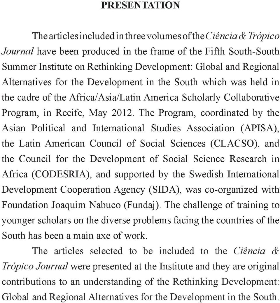 The Program, coordinated by the Asian Political and International Studies Association (APISA), the Latin American Council of Social Sciences (CLACSO), and the Council for the Development of Social