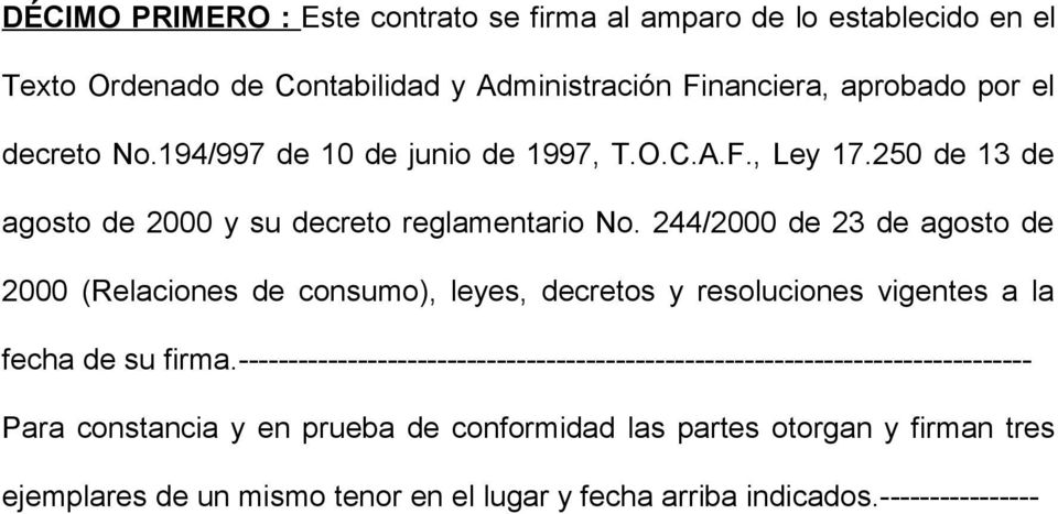 244/2000 de 23 de agosto de 2000 (Relaciones de consumo), leyes, decretos y resoluciones vigentes a la fecha de su firma.