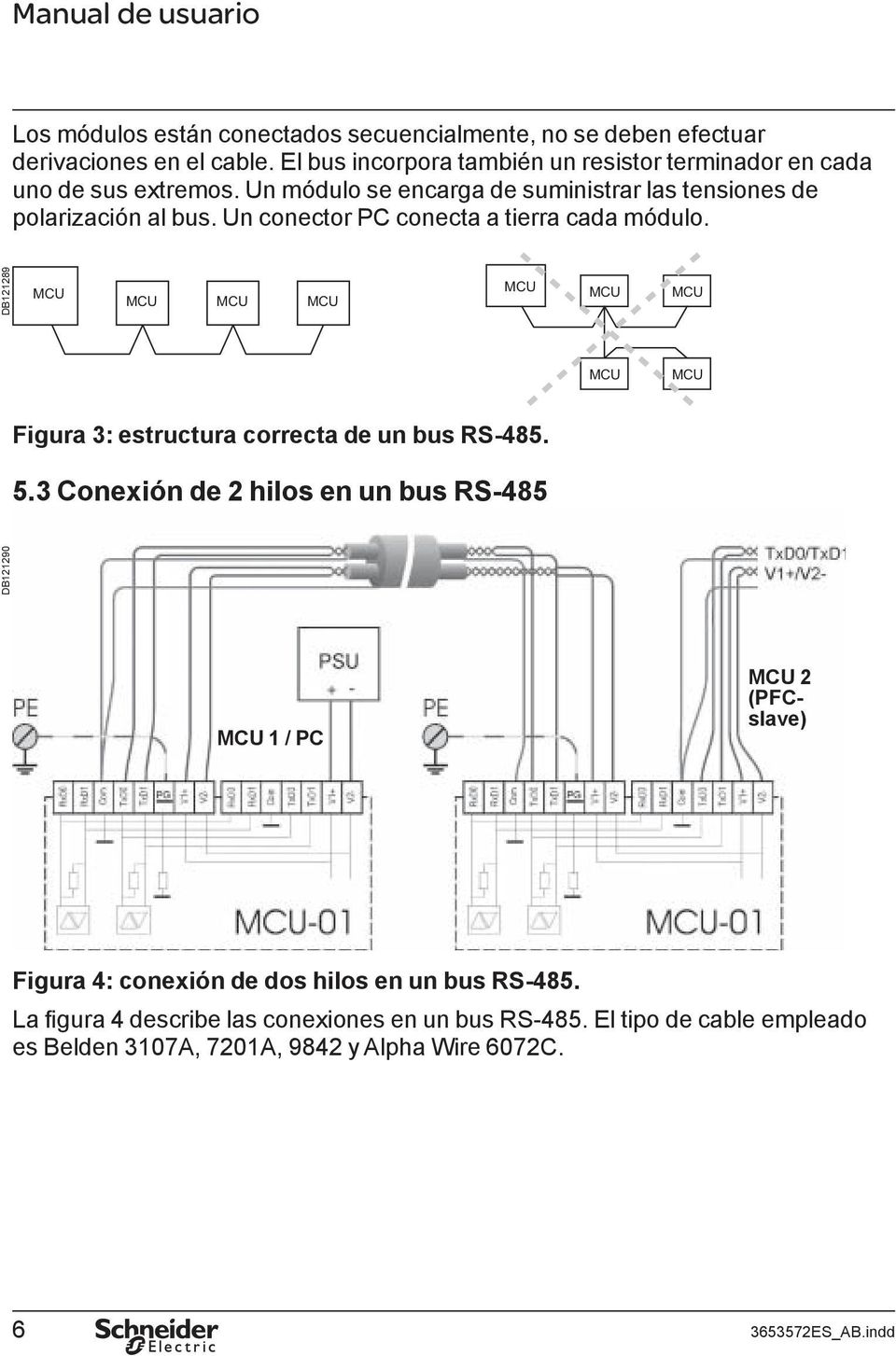 Un conector PC conecta a tierra cada módulo. DB121290 DB121289 MCU MCU MCU MCU MCU MCU MCU MCU MCU Figura 3: estructura correcta de un bus RS-485. 5.