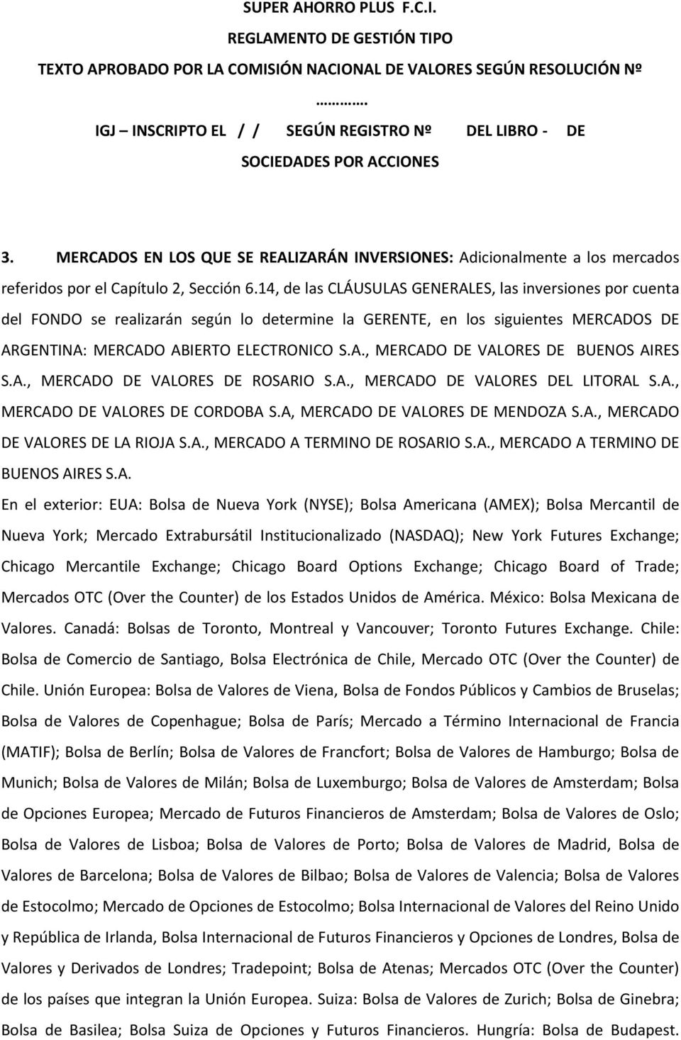 A., MERCADO DE VALORES DE ROSARIO S.A., MERCADO DE VALORES DEL LITORAL S.A., MERCADO DE VALORES DE CORDOBA S.A, MERCADO DE VALORES DE MENDOZA S.A., MERCADO DE VALORES DE LA RIOJA S.A., MERCADO A TERMINO DE ROSARIO S.