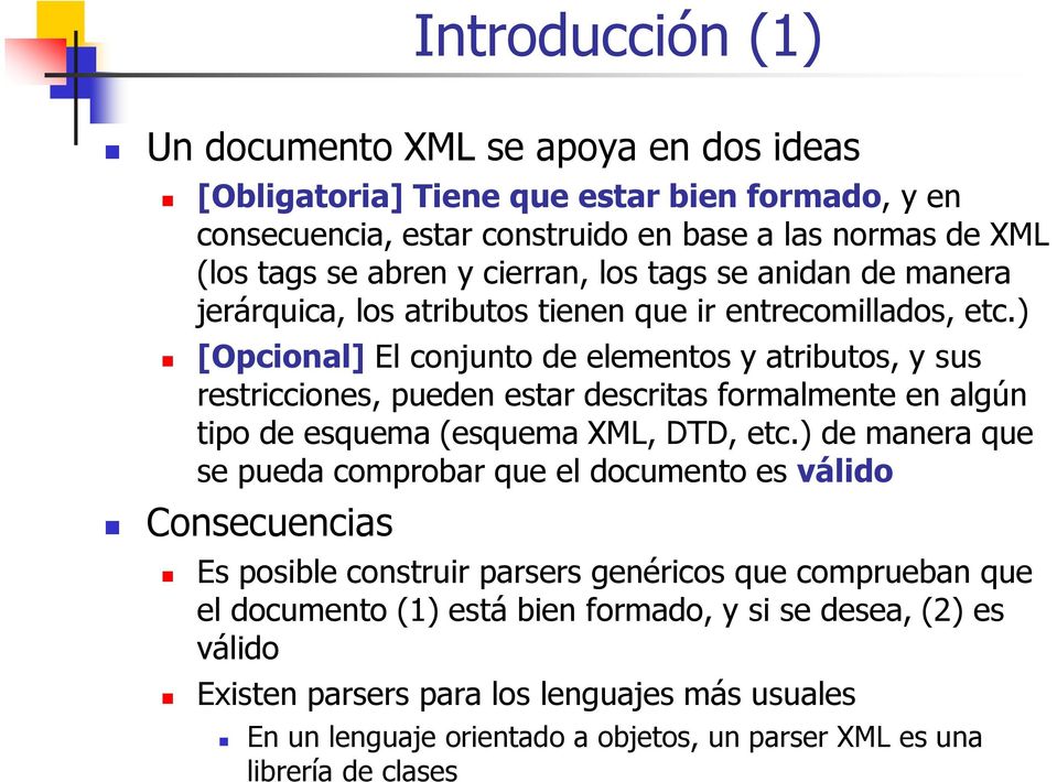 ) [Opcional] El conjunto de elementos y atributos, y sus restricciones, pueden estar descritas formalmente en algún tipo de esquema (esquema XML, DTD, etc.