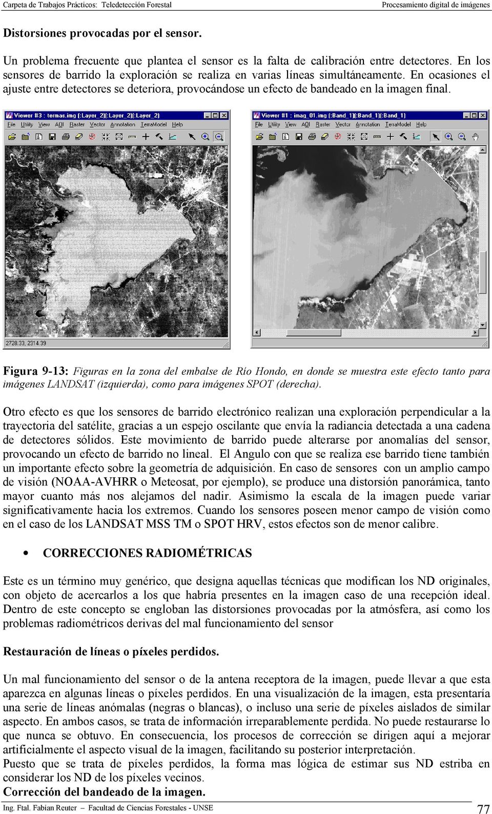 Figura 9-13: Figuras en la zona del embalse de Río Hondo, en donde se muestra este efecto tanto para imágenes LANDSAT (izquierda), como para imágenes SPOT (derecha).