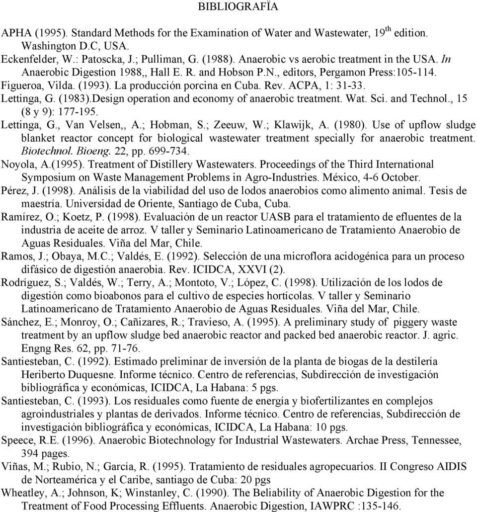 ACPA, 1: 31-33. Lettinga, G. (1983).Design operation and economy of anaerobic treatment. Wat. Sci. and Technol., 15 (8 y 9): 177-195. Lettinga, G., Van Velsen,, A.; Hobman, S.; Zeeuw, W.; Klawijk, A.
