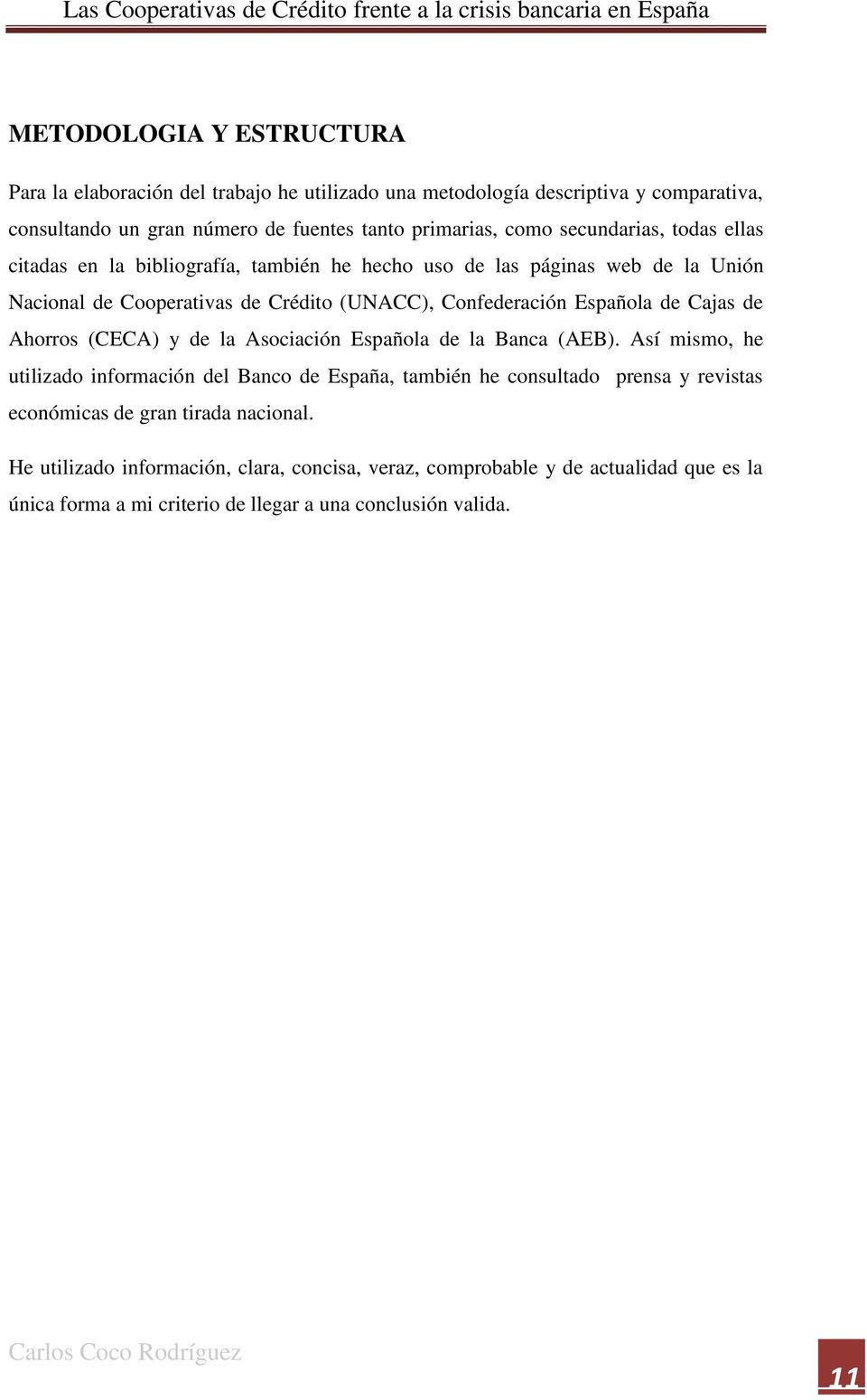 Cajas de Ahorros (CECA) y de la Asociación Española de la Banca (AEB).