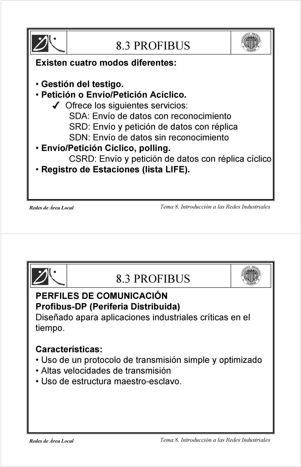 Envío/Petición Cíclico, polling. CSRD: Envío y petición de datos con réplica cíclico Registro de Estaciones (lista LIFE).