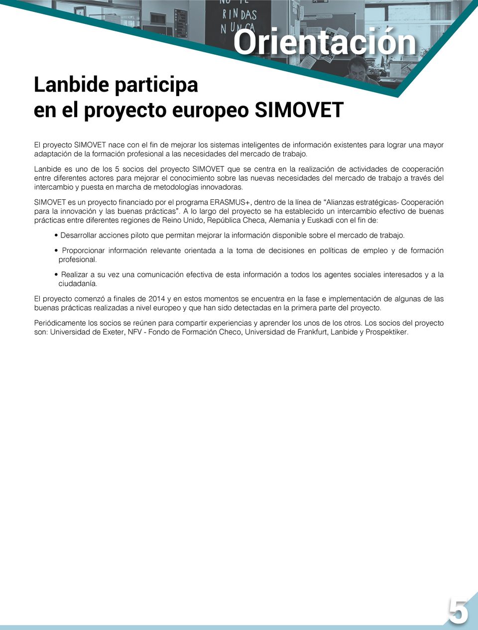 Lanbide es uno de los 5 socios del proyecto SIMOVET que se centra en la realización de actividades de cooperación entre diferentes actores para mejorar el conocimiento sobre las nuevas necesidades