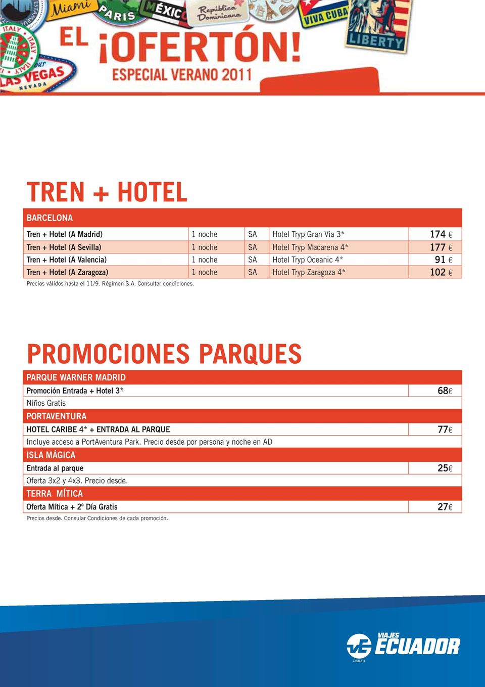 PROMOCIONES PARQUES PARQUE WARNER MADRID Promoción Entrada + Hotel 3* 68 Niños Gratis PORTAVENTURA HOTEL CARIBE 4* + ENTRADA AL PARQUE 77 Incluye acceso a PortAventura Park.