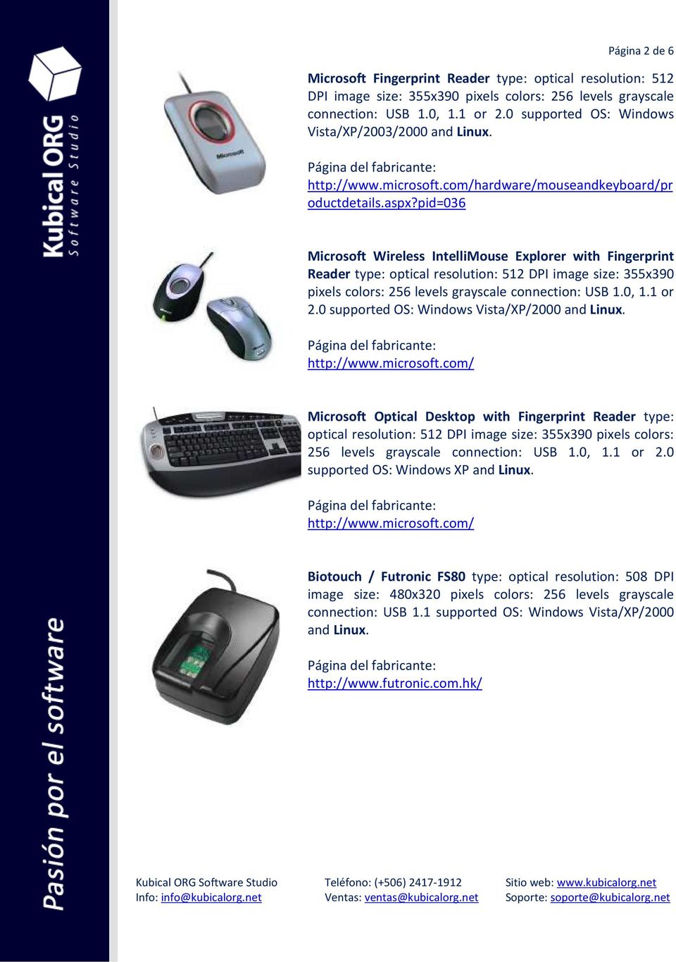 pid=036 Microsoft Wireless IntelliMouse Explorer with Fingerprint Reader type: optical resolution: 512 DPI image size: 355x390 pixels colors: 256 levels grayscale connection: USB 1.0, 1.1 or 2.