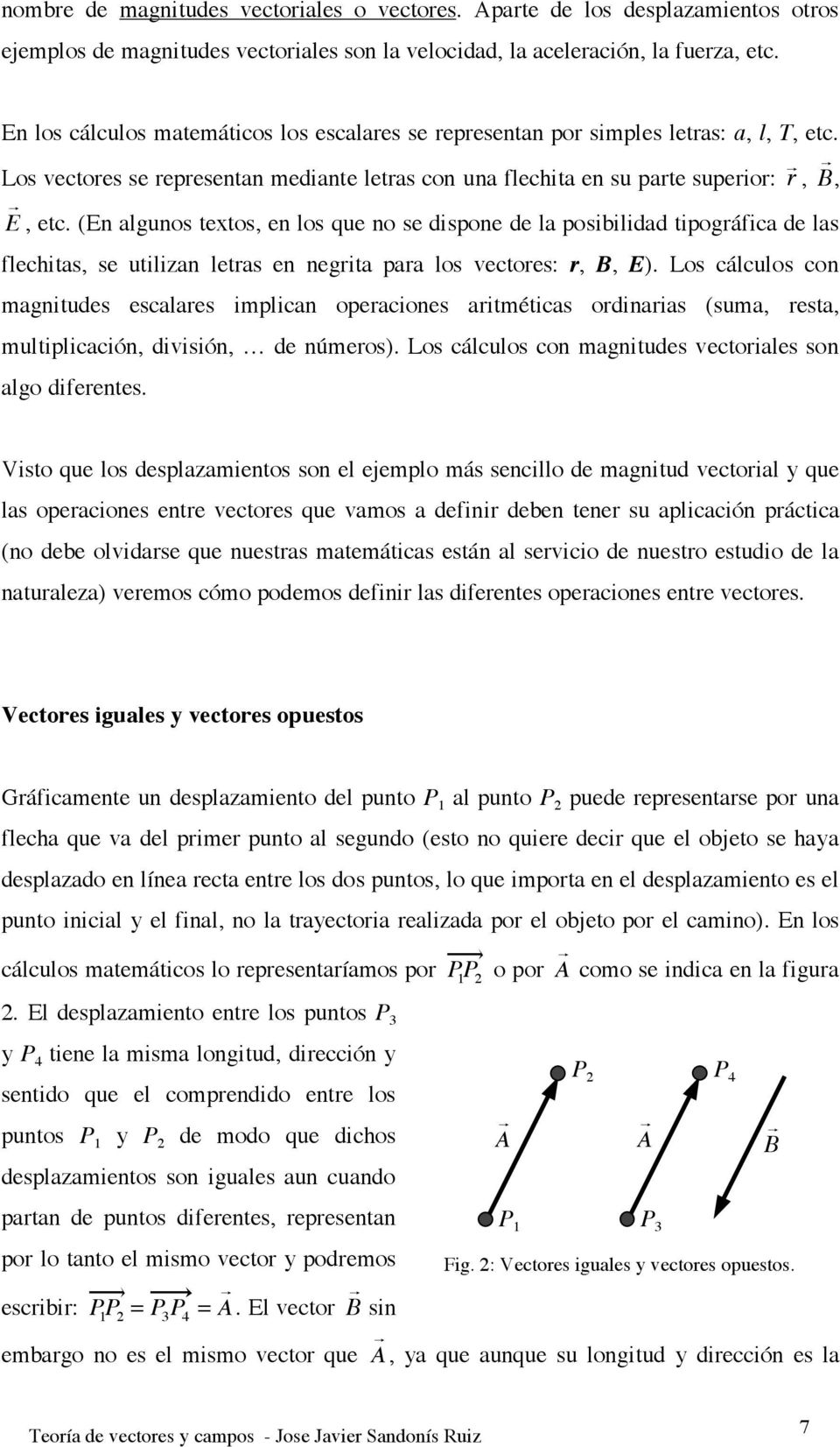 (En algunos textos, en los que no se dispone de la posibilidad tipográfica de las flechitas, se utilizan letras en negrita para los vectores: r,, E).