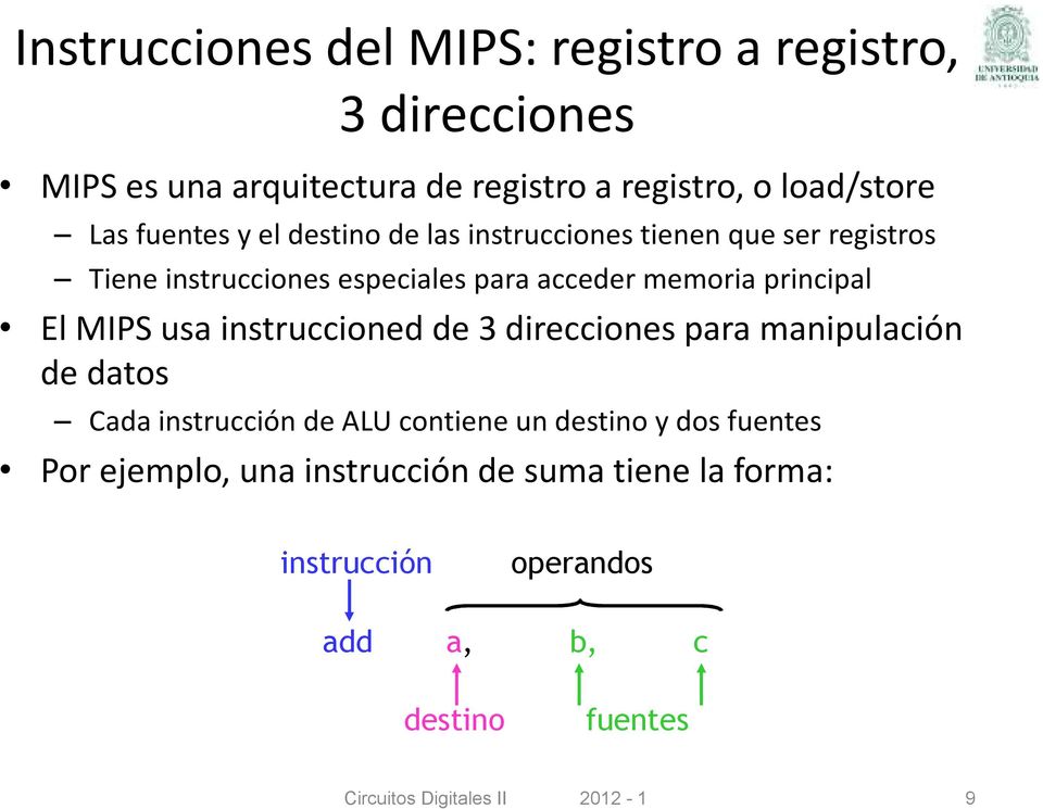 memoria principal El MIPS usa instruccioned de 3 direcciones para manipulación de datos Cada instrucción de ALU contiene