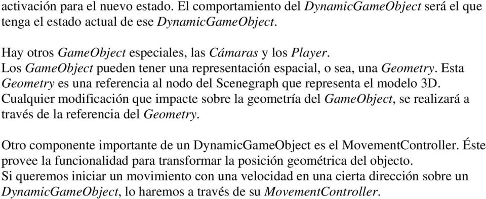 Cualquier modificación que impacte sobre la geometría del GameObject, se realizará a través de la referencia del Geometry.