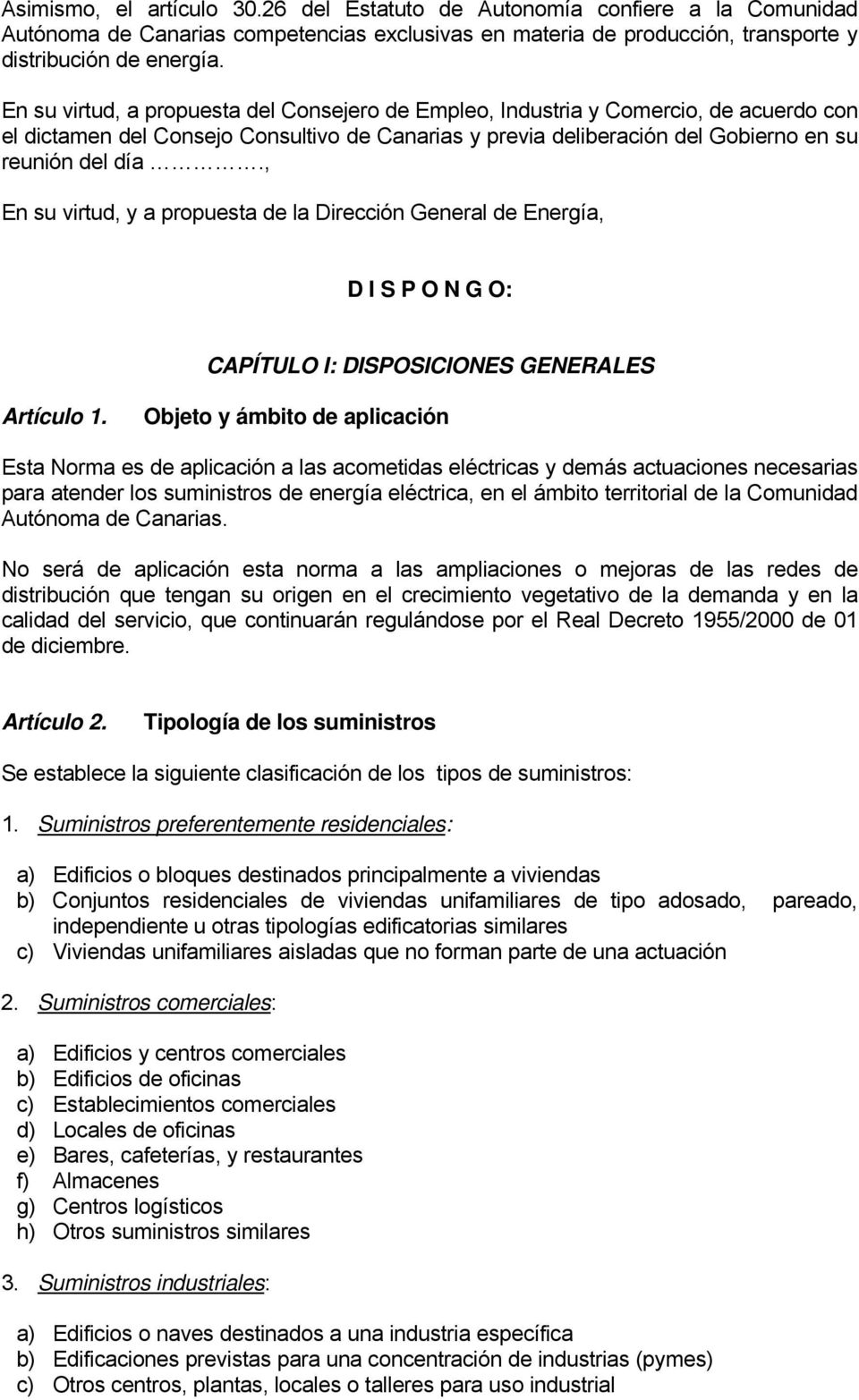 , En su virtud, y a propuesta de la Dirección General de Energía, D I S P O N G O: CAPÍTULO I: DISPOSICIONES GENERALES Artículo 1.