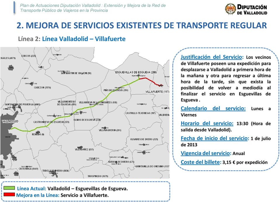 servicio en Esguevillas de Esgueva. 56 Calendario del servicio: Lunes a Viernes Horario del servicio: 13:30 (Hora de 47 salida desde Valladolid).