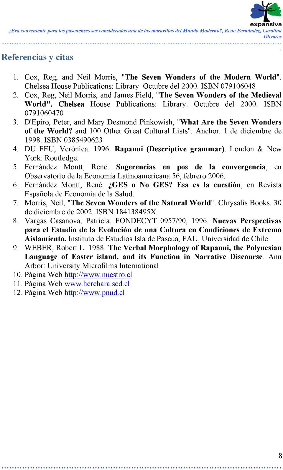 and 100 Other Great Cultural Lists" Anchor 1 de diciembre de 1998 ISBN 0385490623 4 DU FEU, Verónica 1996 Rapanui (Descriptive grammar) London & New York: Routledge 5 Fernández Montt, René