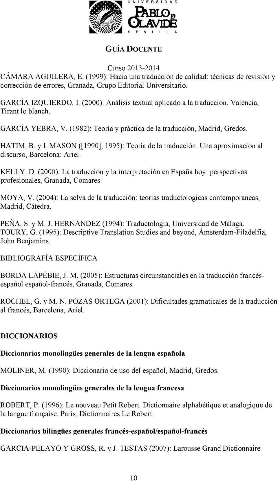 MASON ([1990], 1995): Teoría de la traducción. Una aproximación al discurso, Barcelona: Ariel. KELLY, D.