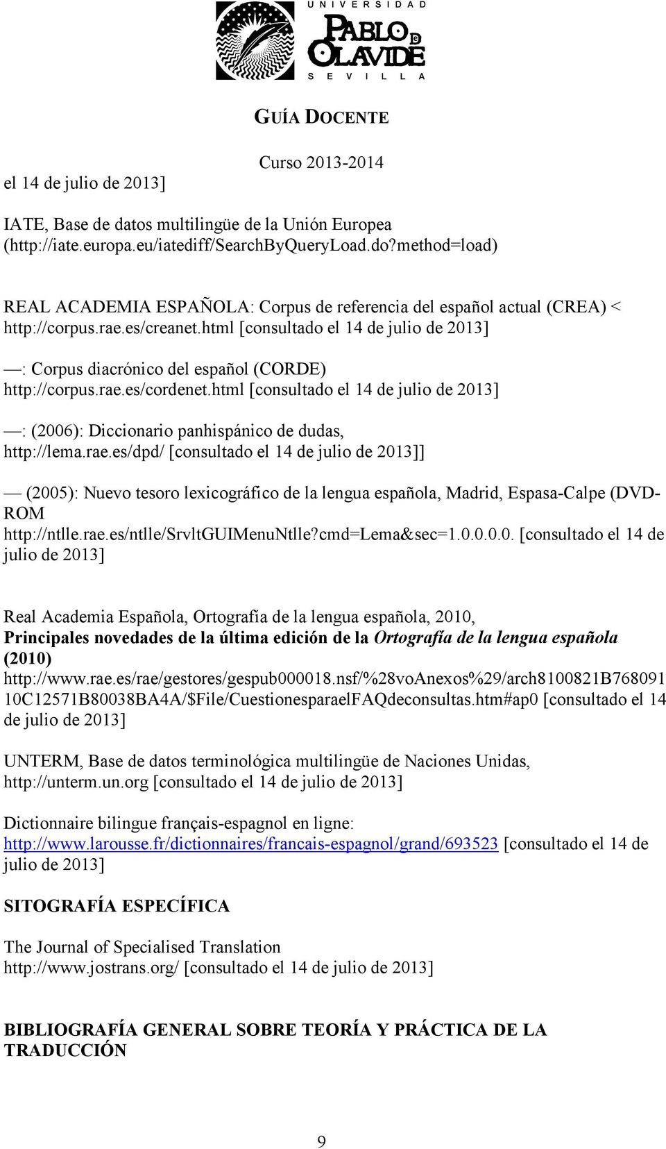 html [consultado el 14 de julio de 2013] : Corpus diacrónico del español (CORDE) http://corpus.rae.es/cordenet.