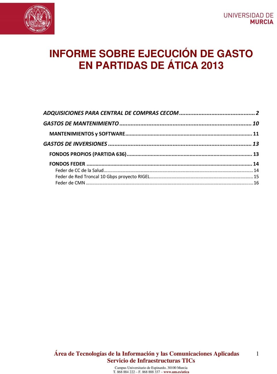 .. 11 GASTOS DE INVERSIONES... 13 FONDOS PROPIOS (PARTIDA 636)... 13 FONDOS FEDER.