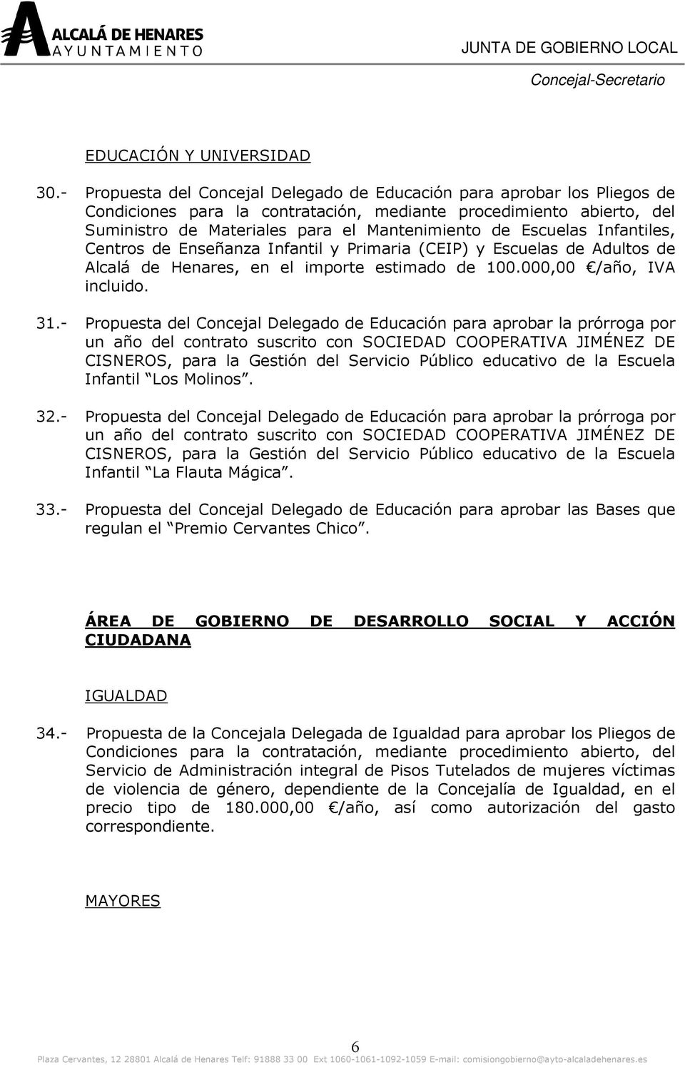 Escuelas Infantiles, Centros de Enseñanza Infantil y Primaria (CEIP) y Escuelas de Adultos de Alcalá de Henares, en el importe estimado de 100.000,00 /año, IVA incluido. 31.