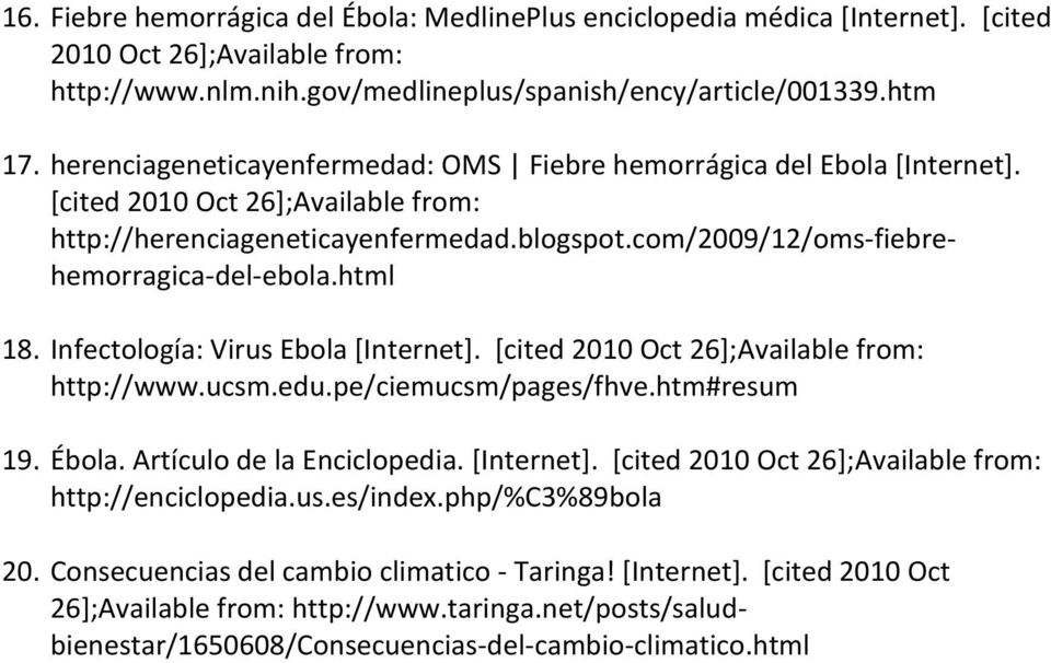 html 18. Infectología: Virus Ebola [Internet]. [cited 2010 Oct 26];Available from: http://www.ucsm.edu.pe/ciemucsm/pages/fhve.htm#resum 19. Ébola. Artículo de la Enciclopedia. [Internet]. [cited 2010 Oct 26];Available from: http://enciclopedia.