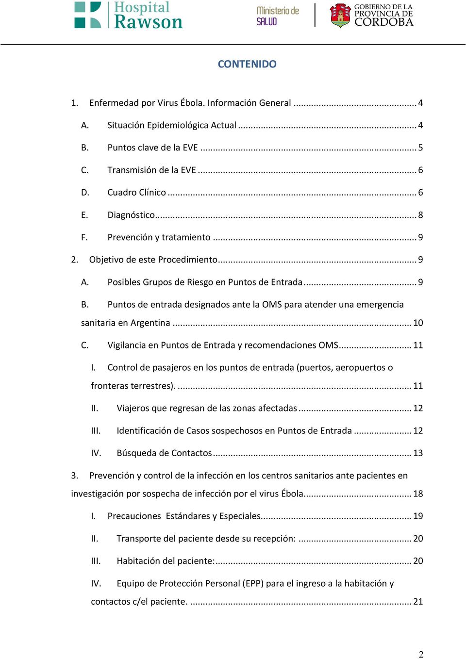 Puntos de entrada designados ante la OMS para atender una emergencia sanitaria en Argentina... 10 C. Vigilancia en Puntos de Entrada y recomendaciones OMS... 11 I.