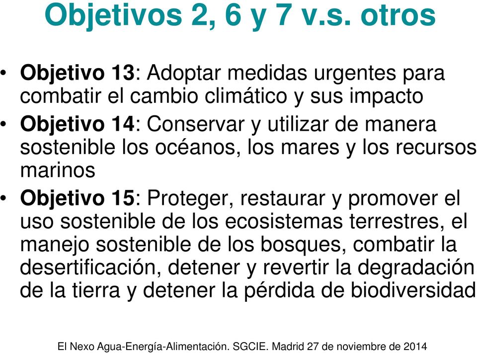 otros Objetivo 13: Adoptar medidas urgentes para combatir el cambio climático y sus impacto Objetivo 14: Conservar