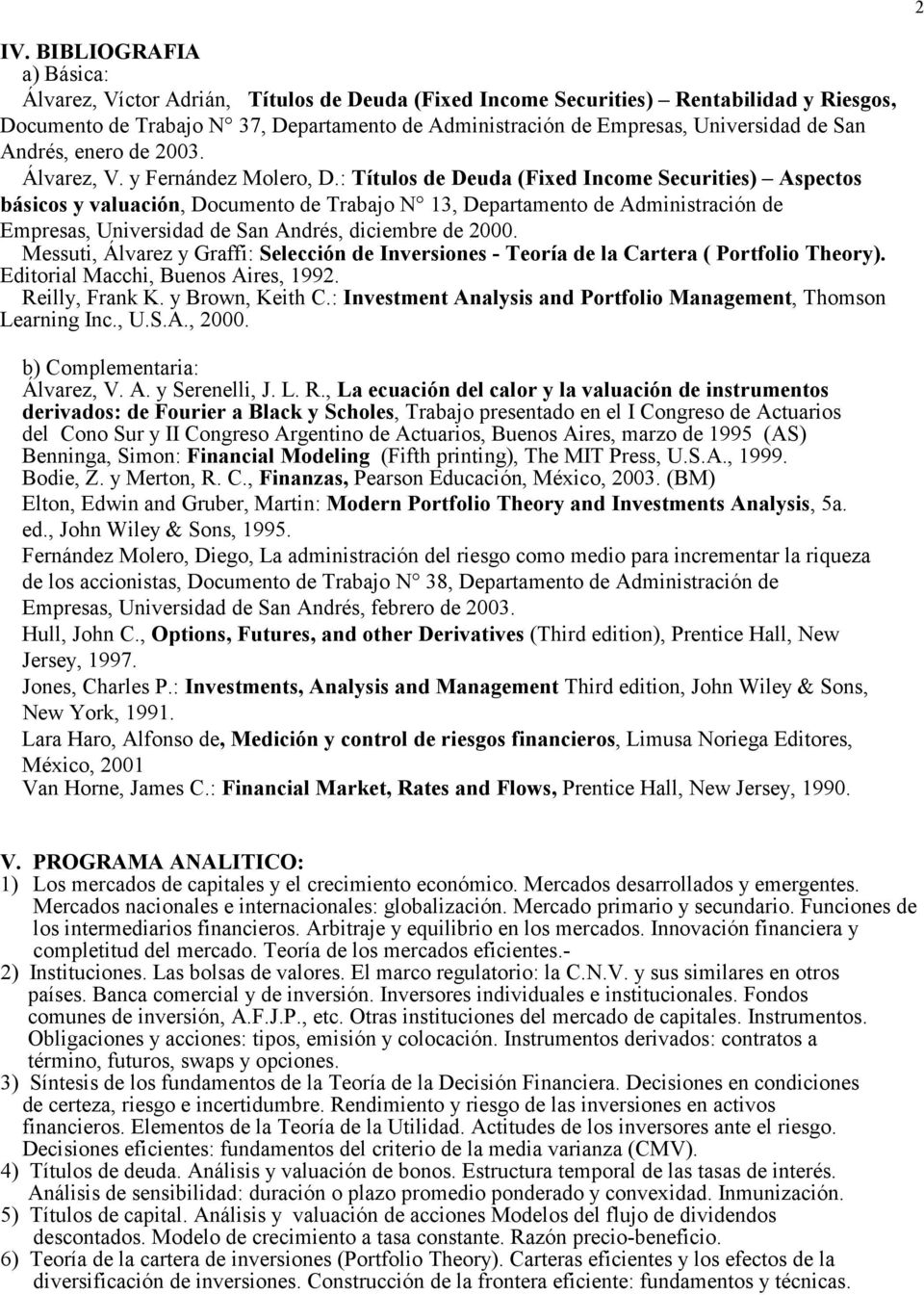 : Títulos de Deuda (Fixed Income Securities) Aspectos básicos y valuación, Documento de Trabajo N 13, Departamento de Administración de Empresas, Universidad de San Andrés, diciembre de 2000.