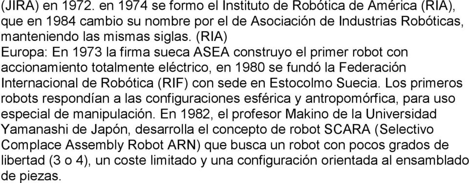 Suecia. Los primeros robots respondían a las configuraciones esférica y antropomórfica, para uso especial de manipulación.