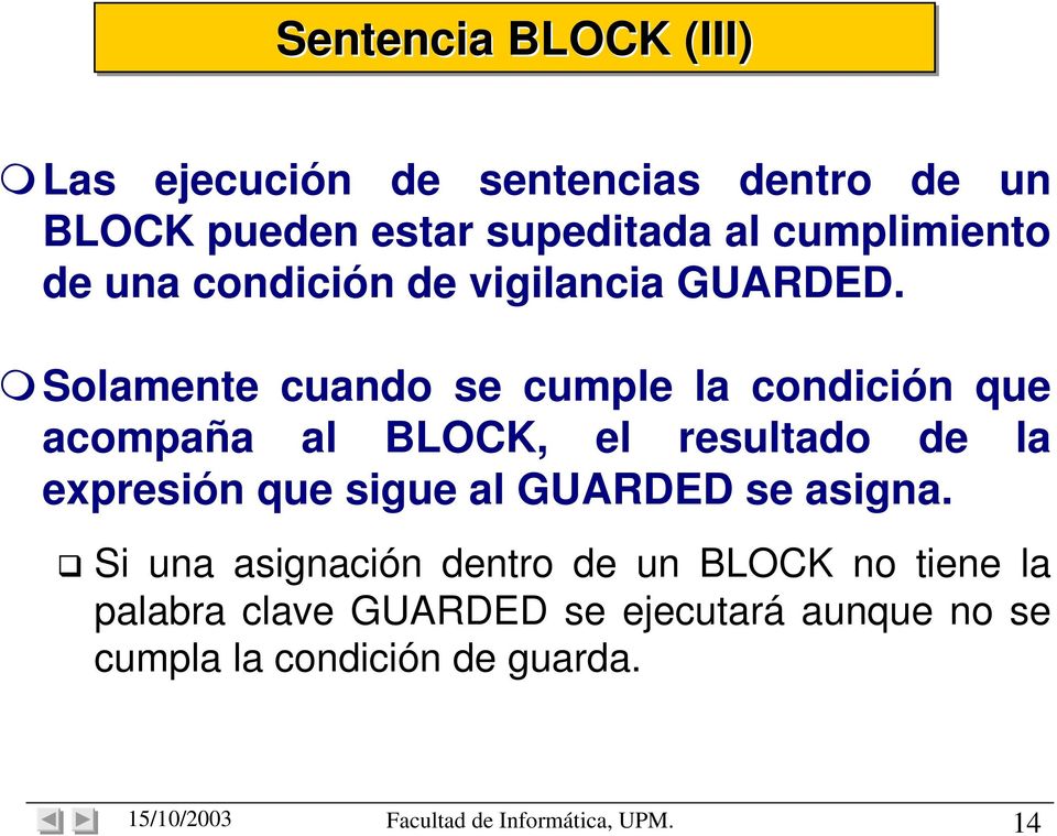 Solamente cuando se cumple la condición que acompaña al BLOCK, el resultado de la expresión que sigue al