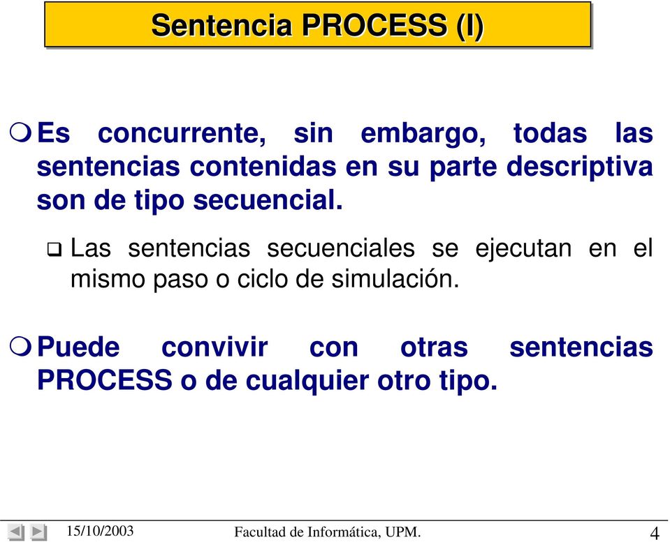Las sentencias secuenciales se ejecutan en el mismo paso o ciclo de simulación.