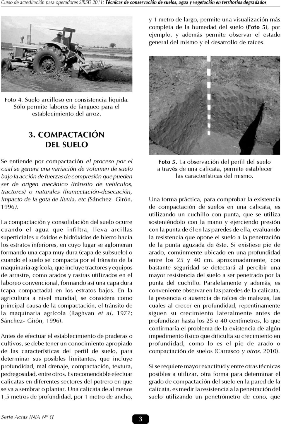 COMPACTACIÓN DEL SUELO Se entiende por compactación el proceso por el cual se genera una variación de volumen de suelo bajo la acción de fuerzas de compresión que pueden ser de origen mecánico